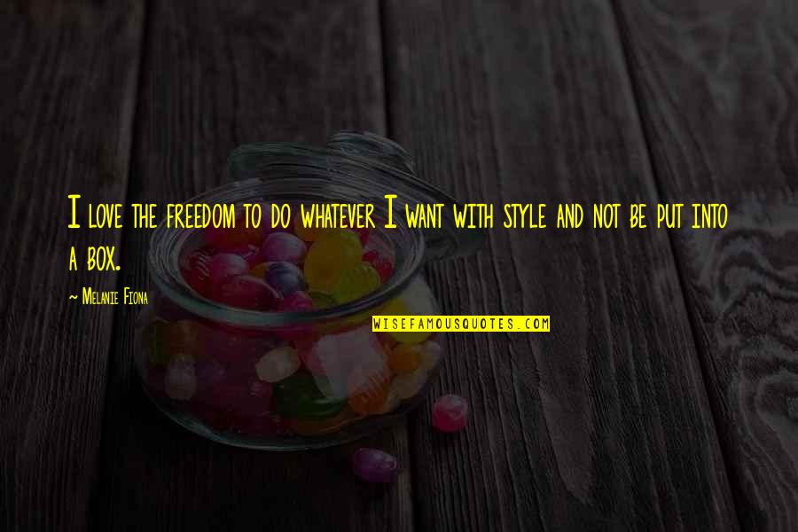 I Do Whatever I Want Quotes By Melanie Fiona: I love the freedom to do whatever I