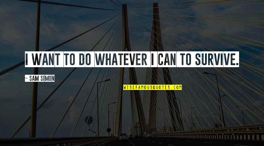 I Do Whatever I Want Quotes By Sam Simon: I want to do whatever I can to