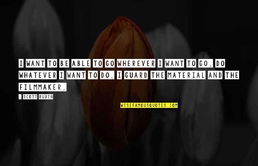 I Do Whatever I Want Quotes By Scott Rudin: I want to be able to go wherever