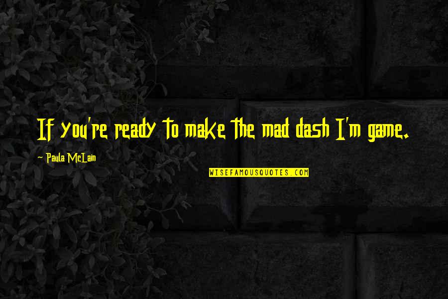 I Don 27t Care Anymore Quotes By Paula McLain: If you're ready to make the mad dash I Don 27t Care Anymore Quotes By Paula McLain: If you're ready to make the mad dash