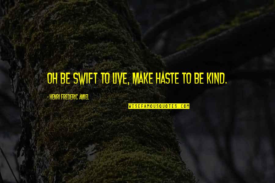I Don Beg Quotes By Henri Frederic Amiel: Oh be swift to live, make haste to I Don Beg Quotes By Henri Frederic Amiel: Oh be swift to live, make haste to