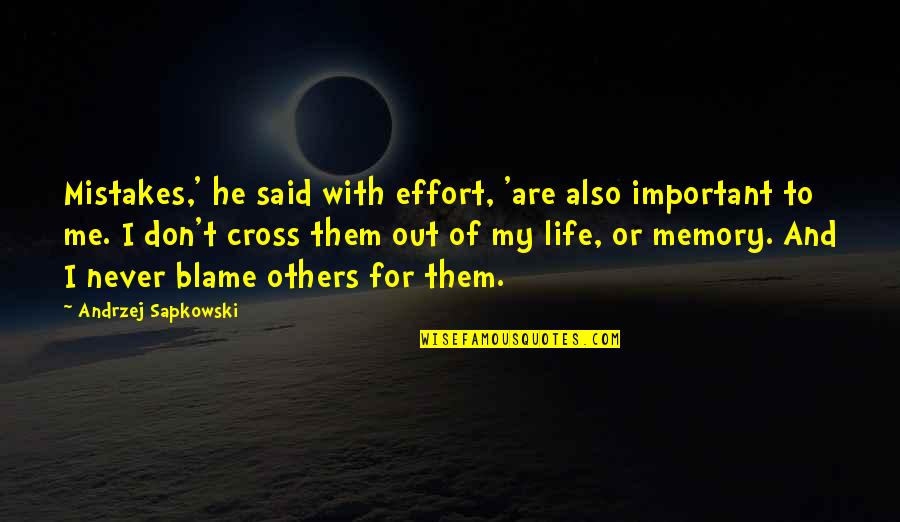 I Don Blame Others Quotes By Andrzej Sapkowski: Mistakes,' he said with effort, 'are also important I Don Blame Others Quotes By Andrzej Sapkowski: Mistakes,' he said with effort, 'are also important