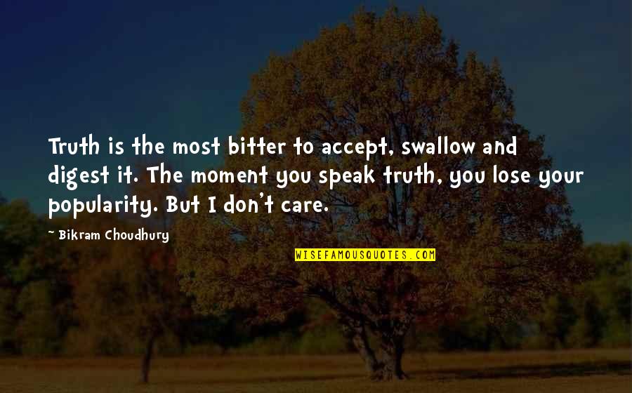 I Don Care Quotes By Bikram Choudhury: Truth is the most bitter to accept, swallow I Don Care Quotes By Bikram Choudhury: Truth is the most bitter to accept, swallow