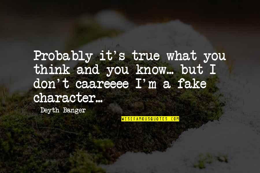 I Don Care Quotes By Deyth Banger: Probably it's true what you think and you