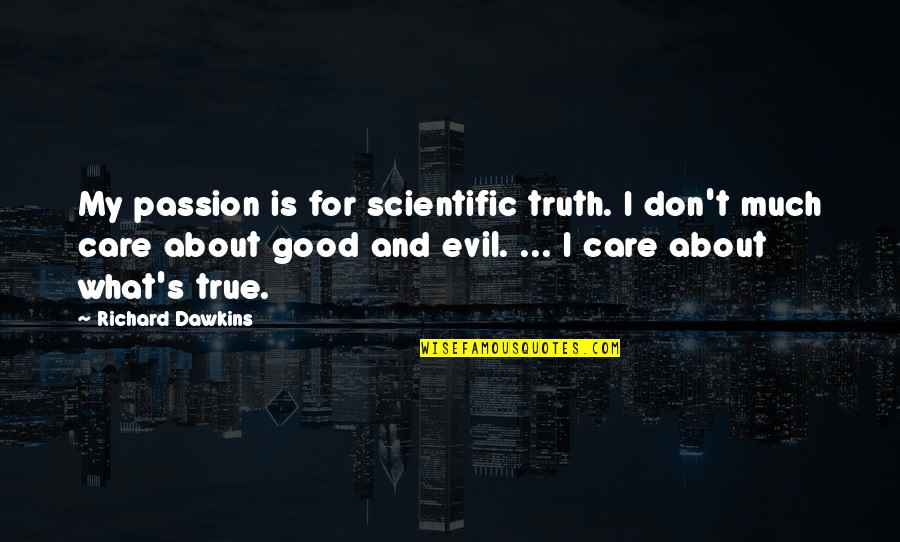 I Don Care Quotes By Richard Dawkins: My passion is for scientific truth. I don't