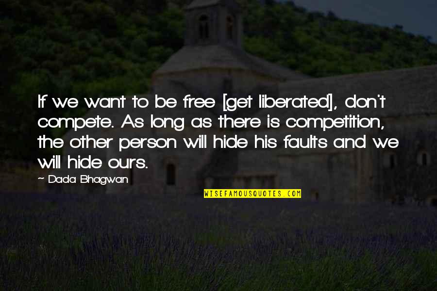 I Don Compete Quotes By Dada Bhagwan: If we want to be free [get liberated],