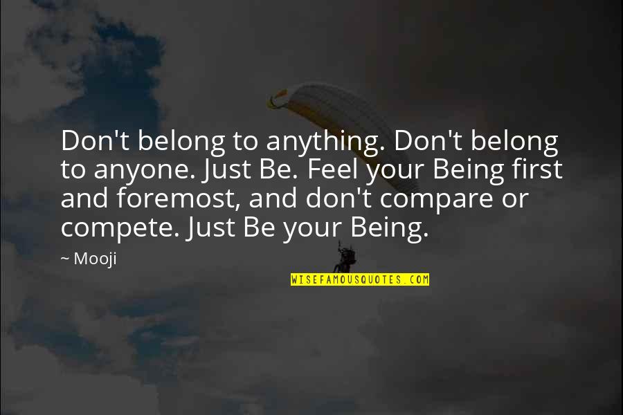 I Don Compete Quotes By Mooji: Don't belong to anything. Don't belong to anyone.