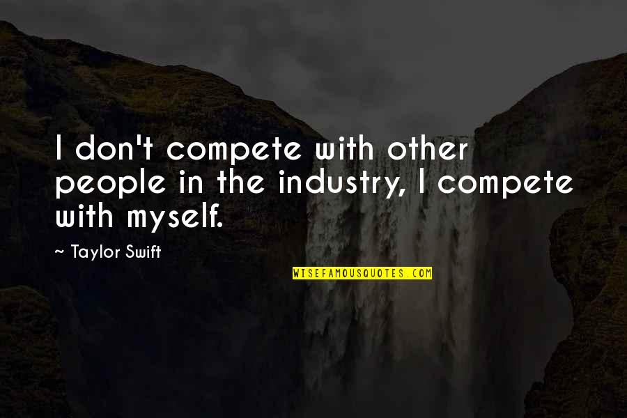I Don Compete Quotes By Taylor Swift: I don't compete with other people in the