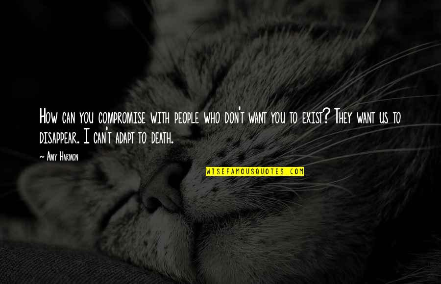 I Don Exist Quotes By Amy Harmon: How can you compromise with people who don't