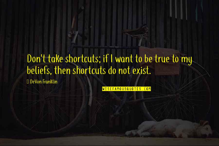 I Don Exist Quotes By DeVon Franklin: Don't take shortcuts; if I want to be