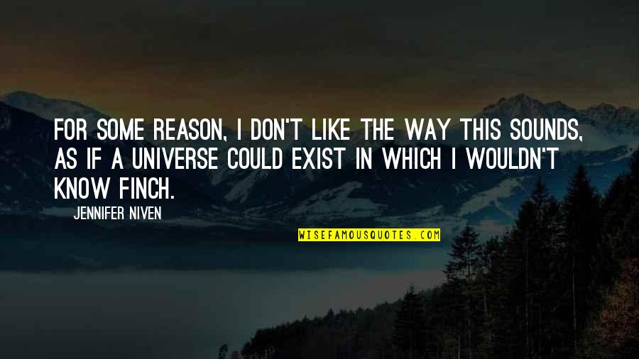 I Don Exist Quotes By Jennifer Niven: For some reason, I don't like the way
