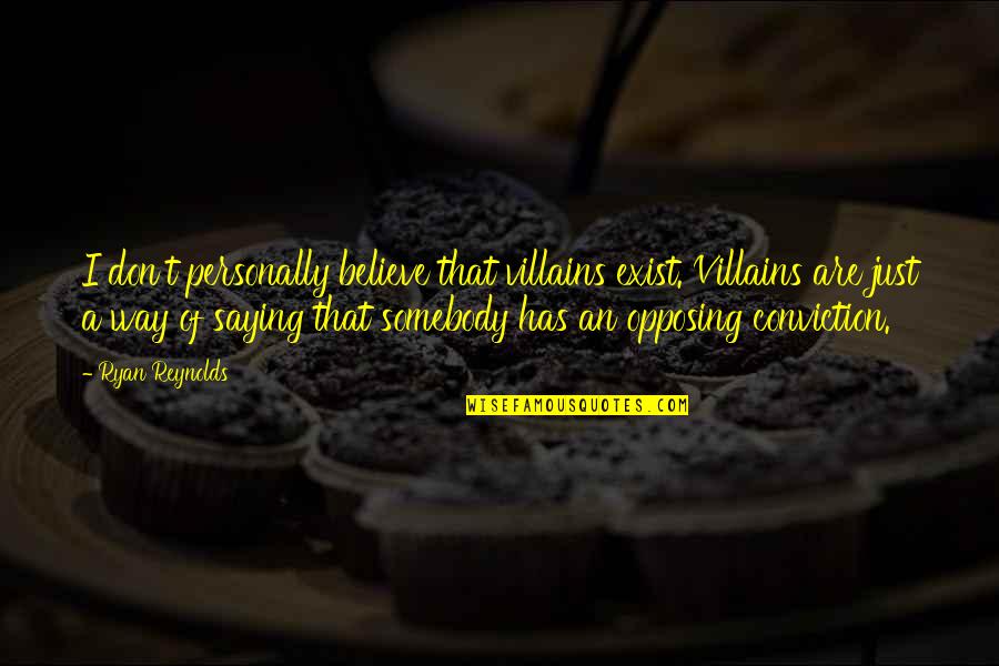 I Don Exist Quotes By Ryan Reynolds: I don't personally believe that villains exist. Villains