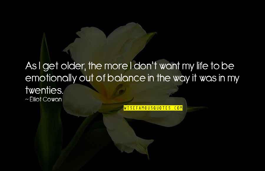 I Don Get It Quotes By Elliot Cowan: As I get older, the more I don't