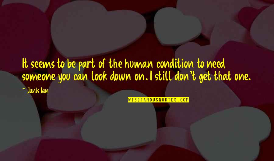 I Don Get It Quotes By Janis Ian: It seems to be part of the human