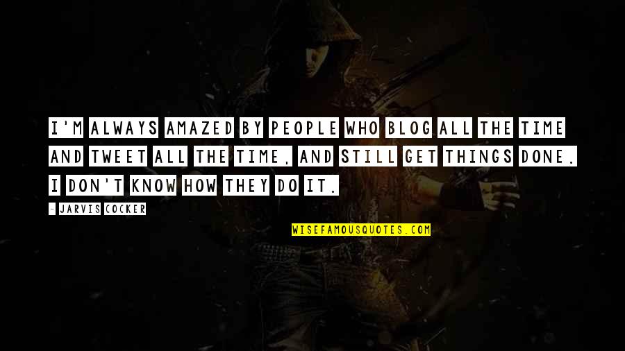 I Don Get It Quotes By Jarvis Cocker: I'm always amazed by people who blog all