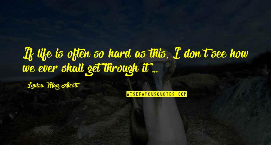 I Don Get It Quotes By Louisa May Alcott: If life is often so hard as this,