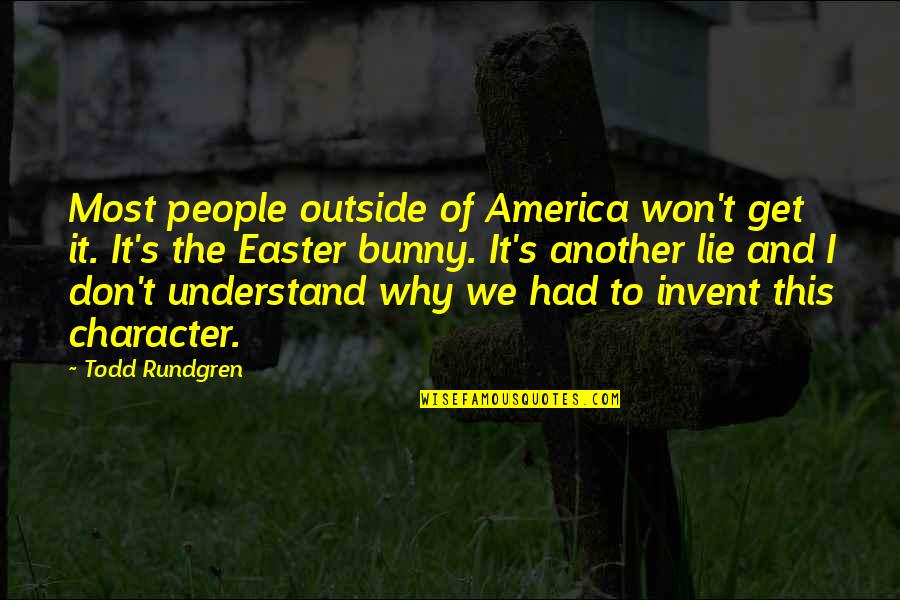 I Don Get It Quotes By Todd Rundgren: Most people outside of America won't get it.