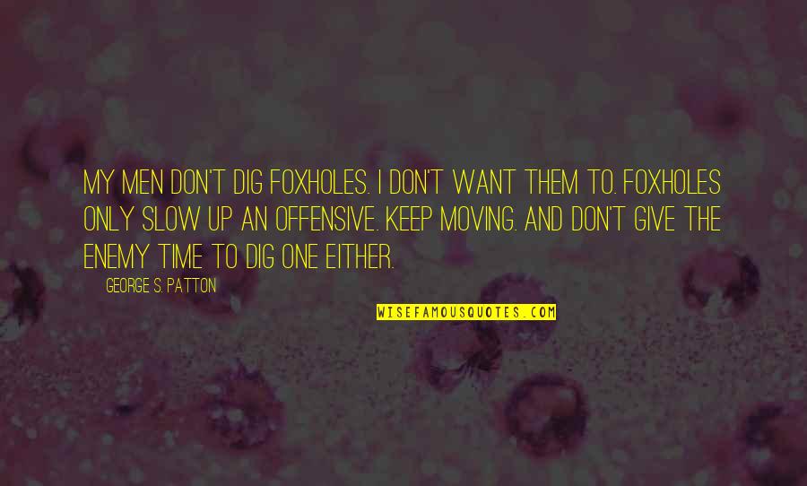 I Don Give Up Quotes By George S. Patton: My men don't dig foxholes. I don't want