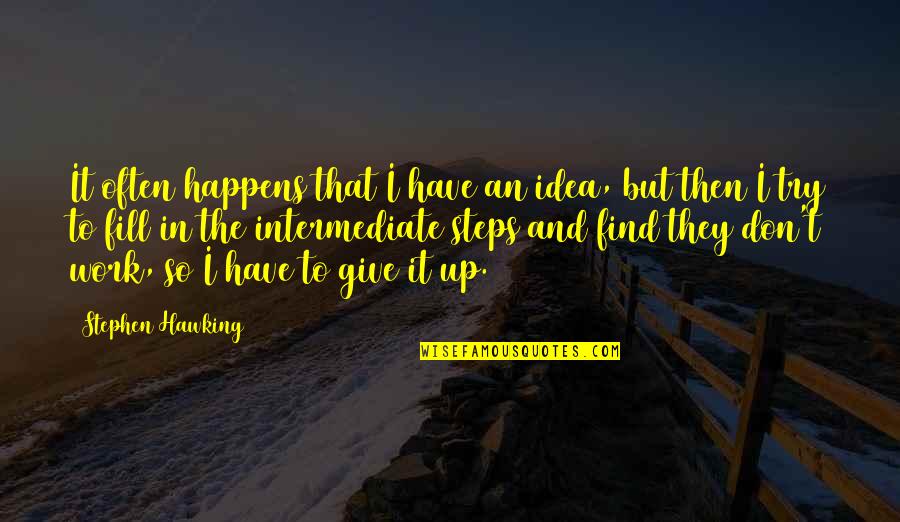I Don Give Up Quotes By Stephen Hawking: It often happens that I have an idea,