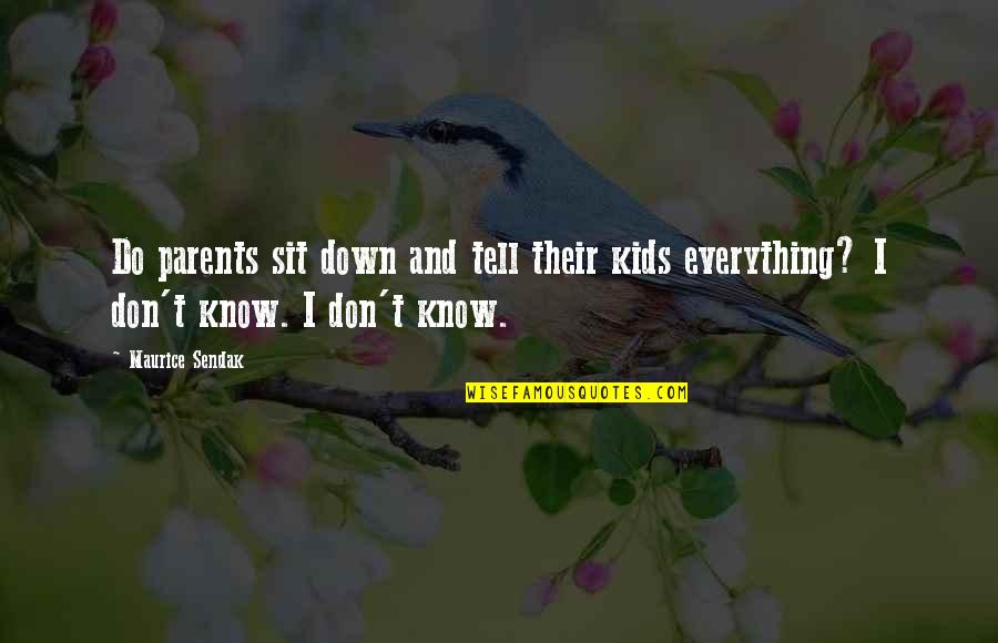 I Don Know Everything Quotes By Maurice Sendak: Do parents sit down and tell their kids