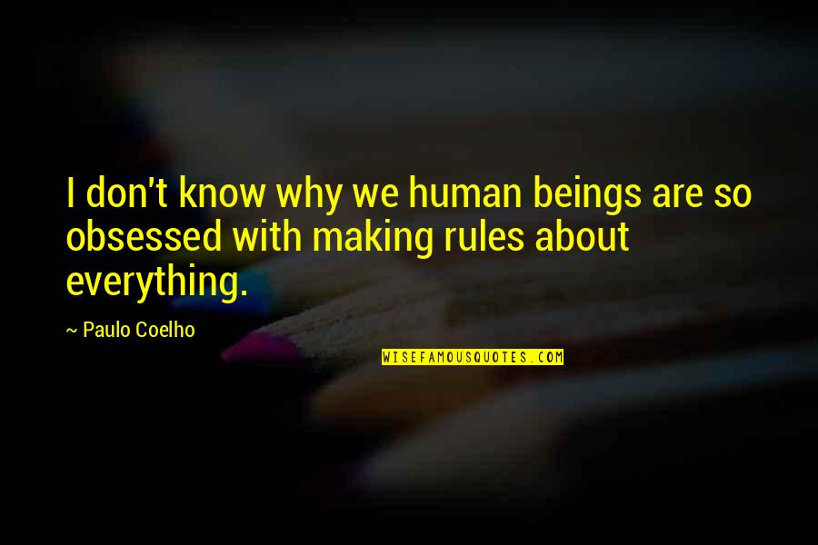 I Don Know Everything Quotes By Paulo Coelho: I don't know why we human beings are
