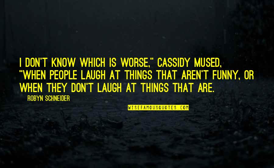 I Don Know Everything Quotes By Robyn Schneider: I don't know which is worse," Cassidy mused,