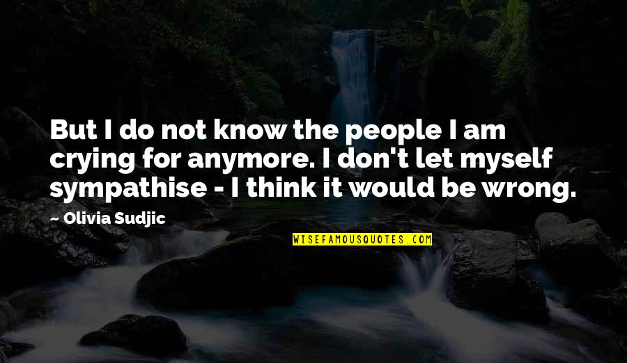 I Don Know Myself Anymore Quotes By Olivia Sudjic: But I do not know the people I