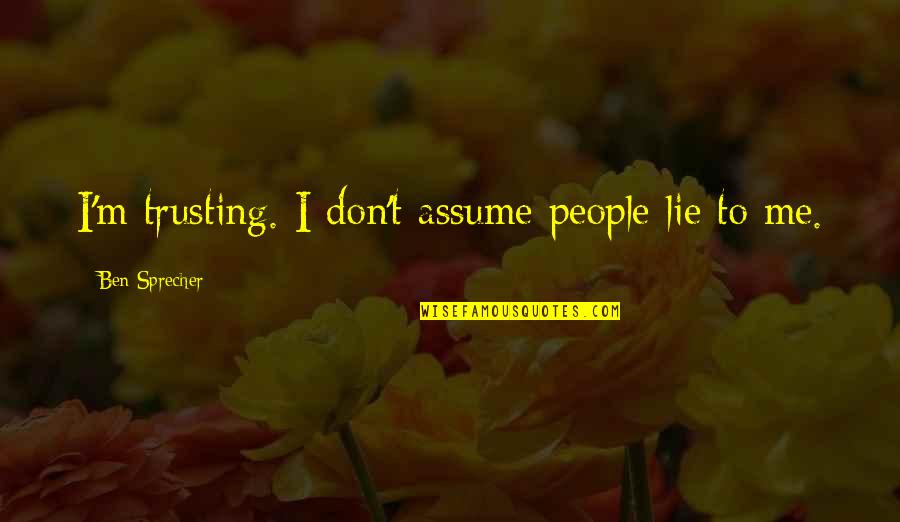 I Don Lie Quotes By Ben Sprecher: I'm trusting. I don't assume people lie to