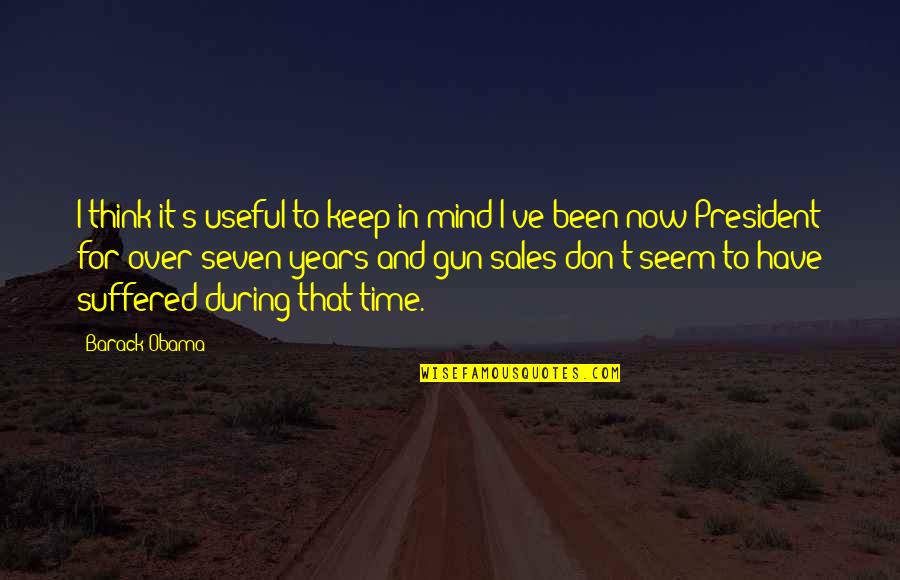 I Don Mind Quotes By Barack Obama: I think it's useful to keep in mind