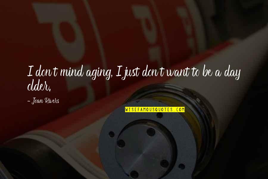 I Don Mind Quotes By Joan Rivers: I don't mind aging, I just don't want
