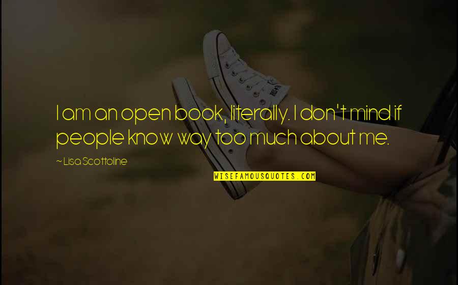 I Don Mind Quotes By Lisa Scottoline: I am an open book, literally. I don't