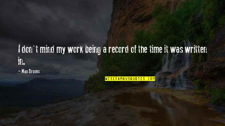 I Don Mind Quotes By Max Brooks: I don't mind my work being a record
