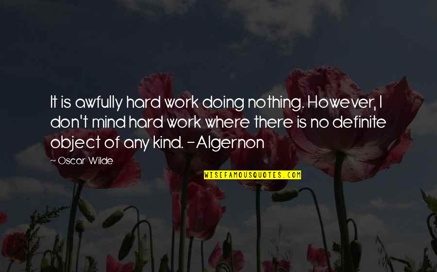 I Don Mind Quotes By Oscar Wilde: It is awfully hard work doing nothing. However,