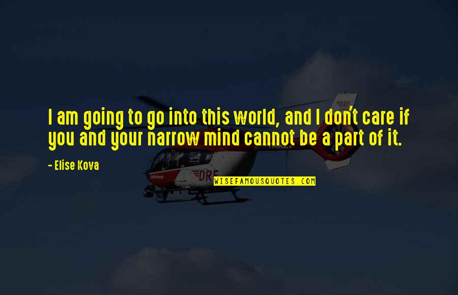 I Don Mind You Quotes By Elise Kova: I am going to go into this world,