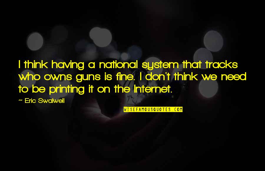 I Don Need Quotes By Eric Swalwell: I think having a national system that tracks