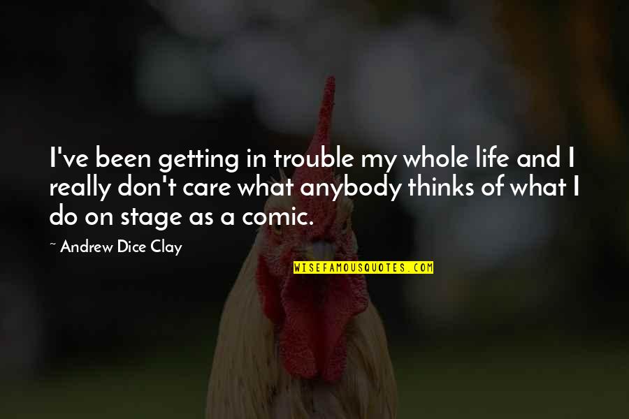 I Don Really Care Quotes By Andrew Dice Clay: I've been getting in trouble my whole life I Don Really Care Quotes By Andrew Dice Clay: I've been getting in trouble my whole life