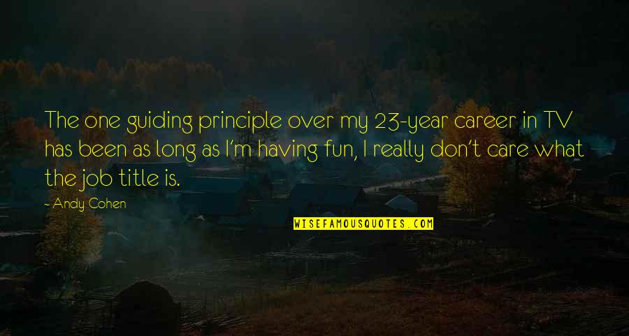 I Don Really Care Quotes By Andy Cohen: The one guiding principle over my 23-year career