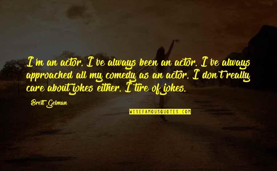 I Don Really Care Quotes By Brett Gelman: I'm an actor. I've always been an actor.