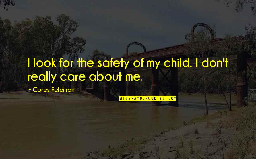 I Don Really Care Quotes By Corey Feldman: I look for the safety of my child.