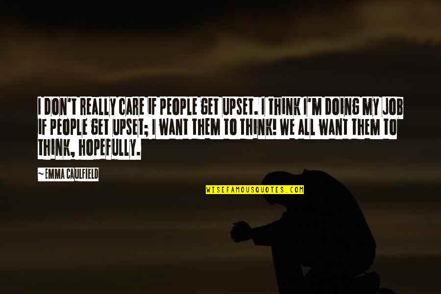 I Don Really Care Quotes By Emma Caulfield: I don't really care if people get upset.