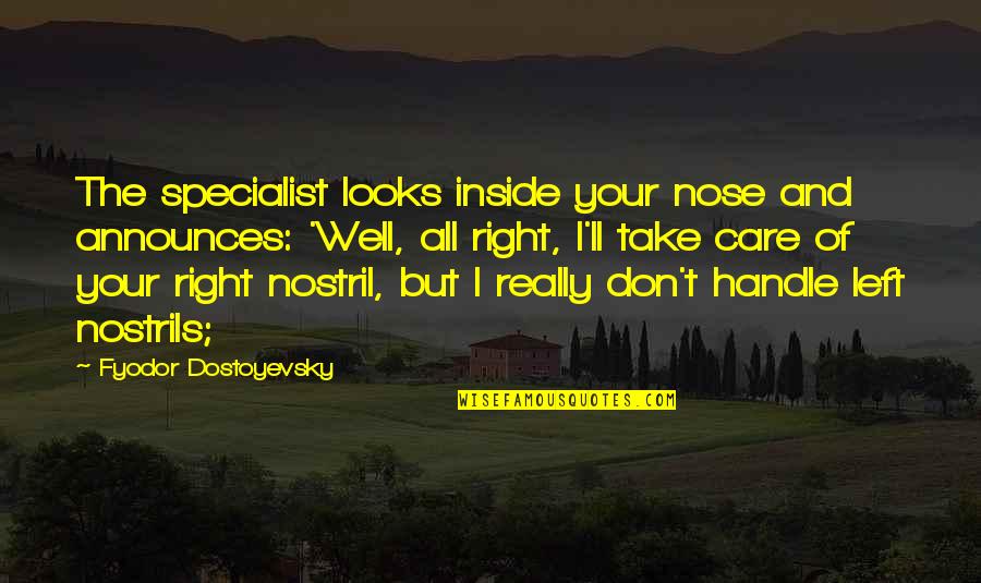 I Don Really Care Quotes By Fyodor Dostoyevsky: The specialist looks inside your nose and announces: