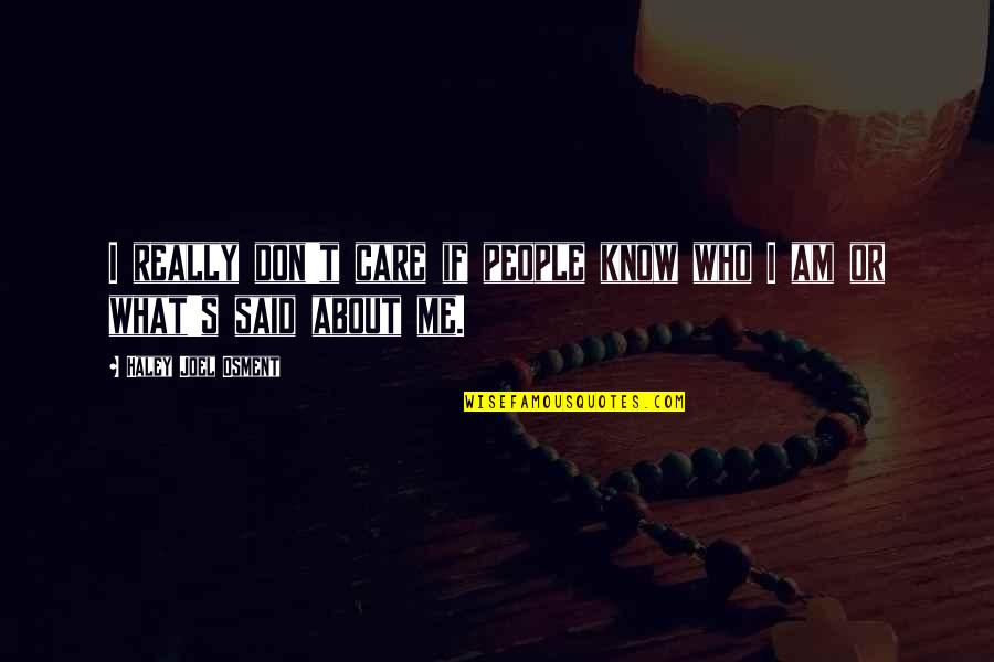 I Don Really Care Quotes By Haley Joel Osment: I really don't care if people know who
