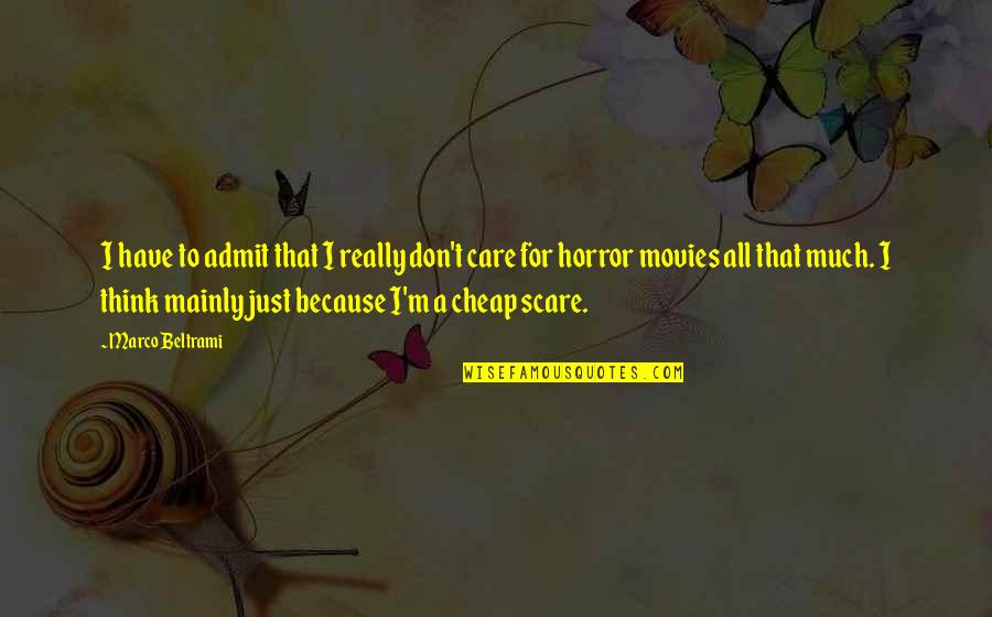 I Don Really Care Quotes By Marco Beltrami: I have to admit that I really don't