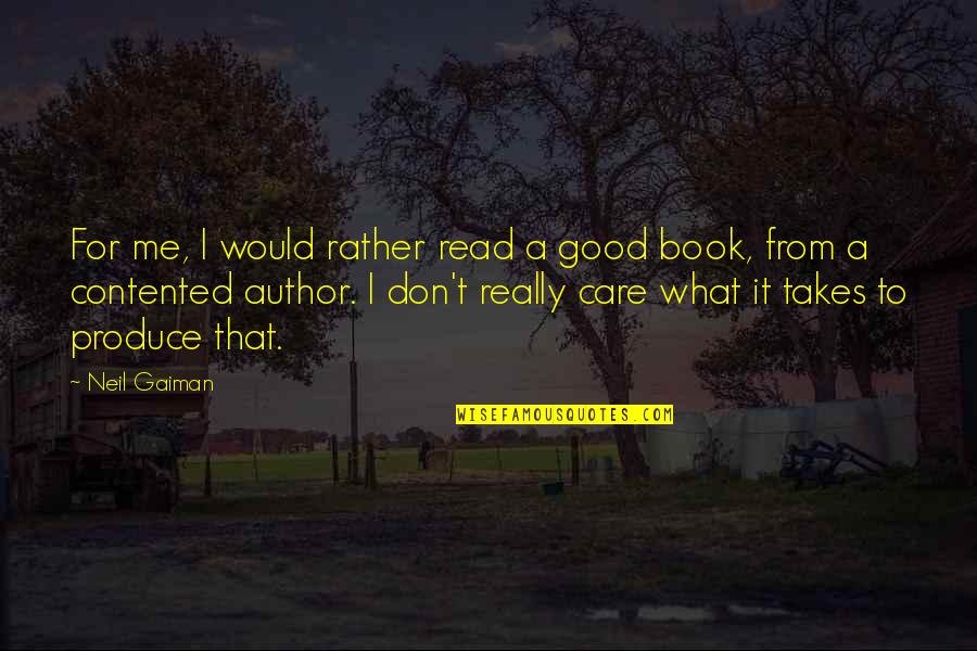 I Don Really Care Quotes By Neil Gaiman: For me, I would rather read a good I Don Really Care Quotes By Neil Gaiman: For me, I would rather read a good