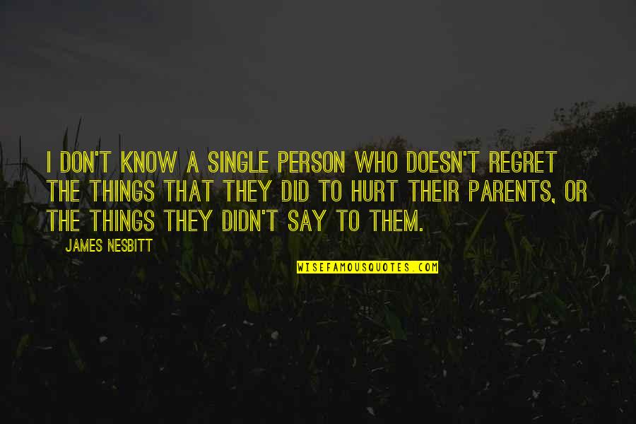 I Don Regret Quotes By James Nesbitt: I don't know a single person who doesn't