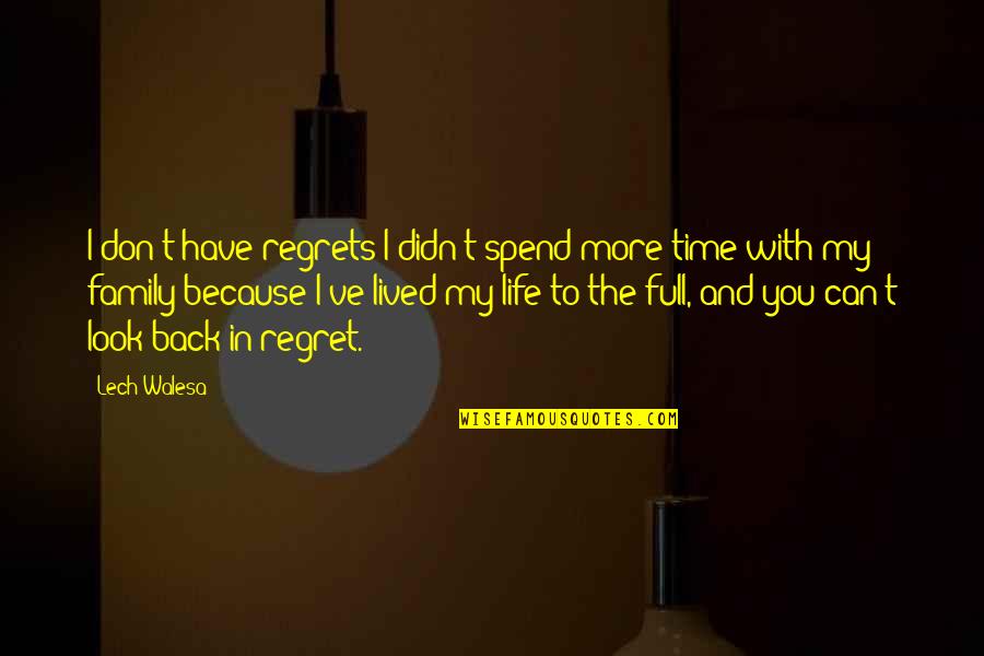 I Don Regret Quotes By Lech Walesa: I don't have regrets I didn't spend more