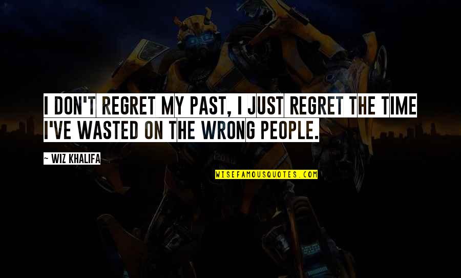 I Don Regret Quotes By Wiz Khalifa: I don't regret my past, I just regret
