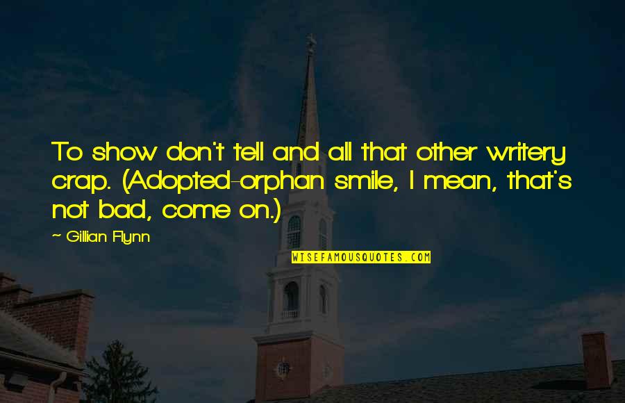 I Don Smile Quotes By Gillian Flynn: To show don't tell and all that other