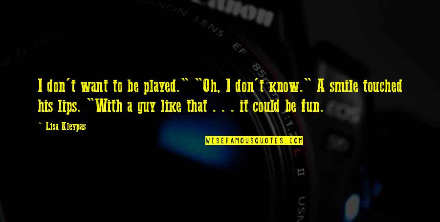 I Don Smile Quotes By Lisa Kleypas: I don't want to be played." "Oh, I