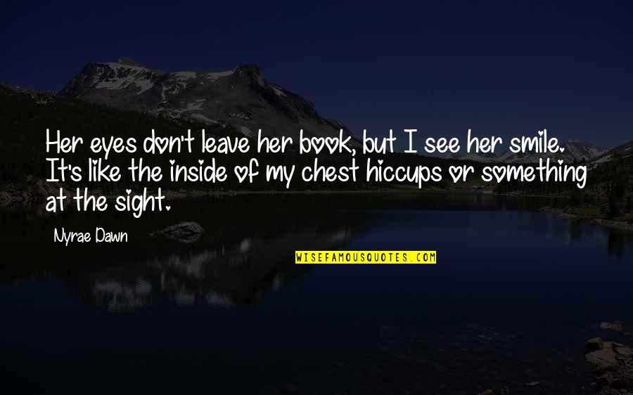 I Don Smile Quotes By Nyrae Dawn: Her eyes don't leave her book, but I
